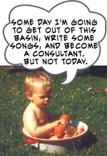 Peter Leidy as a baby says: Someday I'm going to get out of this basin, write some songs and become a consultant. But not today.